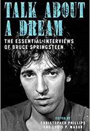 Talk About a Dream: The Essential Interviews of Bruce Springsteen (Christopher Phillips (Ed.), Louis P. Masur (Ed.))