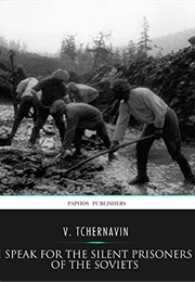I Speak for the Silent Prisoners of the Soviets (Vladimir V. Tchernavin)