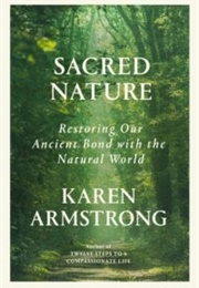 Sacred Nature: Restoring Our Ancient Bond With the Natural World (Karen Armstrong)
