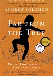 Far From the Tree: Parents, Children, and the Search for Identity (Andrew Solomon)