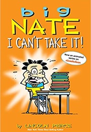 Big Nate: I Can&#39;t Take It (Lincoln Peirce)