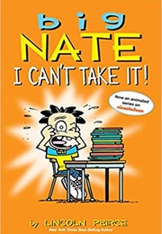 Big Nate: I Can't Take It (Lincoln Peirce)