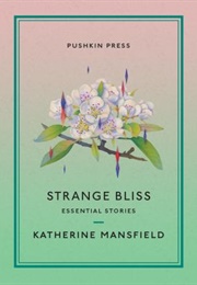 Strange Bliss: Essential Stories (Katherine Mansfield)
