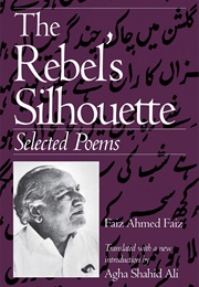 The Rebel's Silhouette: Selected Poems (Faiz Ahmad Faiz)