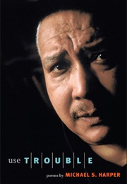 Use Trouble (Michael S. Harper)