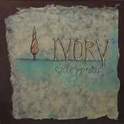 Ivory - Sad Cypress