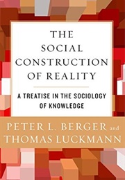 The Social Construction of Reality (Peter L. Berger & Thomas Luckmann)