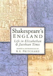 Shakespeare's England: Life in Elizabethan Jacobean Times (R.E. Pritchard)