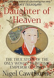 Daughter of Heaven: The True Story of the Only Woman to Become Emperor of China (Nigel Cawthorne)
