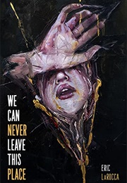 We Can Never Leave This Place (Eric Larocca)