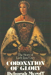 Coronation of Glory: The Story of Lady Jane Grey (Deborah Meroff)