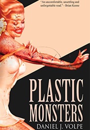 Plastic Monsters (Daniel J. Volpe)