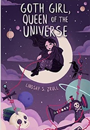 Goth Girl, Queen of the Universe (Lindsay S. Zrull)