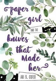 Paper Girl and the Knives That Made Her (Ari B.Cofer)