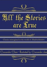 All the Stories Are True (Cassandra Clare)