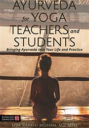 Ayurveda for Yoga Teachers and Students (Siva Mohan)