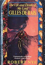 The Life and Death of My Lord Gilles De Rais (Robert Nye)