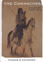 The Comanches: A History, 1706-1875 (Thomas W. Kavanagh)