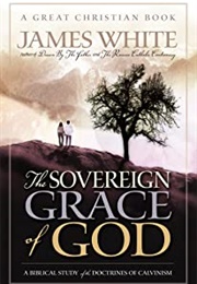 The Sovereign Grace of God (James R. White)