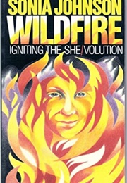 Wildfire: Igniting the She/Volution (Sonia Johnson)