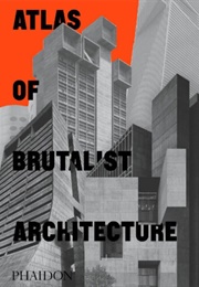 Atlas of Brutalist Architecture (Phaidon Editors)