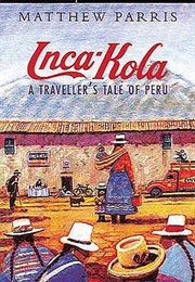 Inka-Kola: A Traveller's Tale of Peru (Matthew Parris)