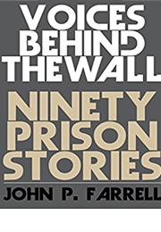 Voices Behind the Wall: Ninety Prison Stories (John P. Farrell)