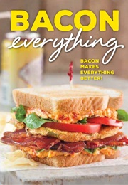 Bacon Everything: Bacon Makes Everything Better (Brooke Michael Bell)