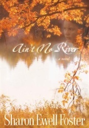 Ain't No River (Sharon Ewell Foster)