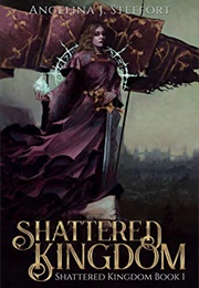 Shattered Kingdom (Angelina J. Steffort)