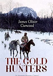 The Gold Hunters: A Story of Life and Adventure in the Hudson Bay Area (James Oliver Curwood)