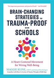 Brain-Changing Strategies to Trauma-Proof Our Schools: A Heart-Centered Movement for Wiring Well-Bei (Maggie Kline)