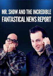 Mr. Show and the Incredible, Fantastical News Report (1998)