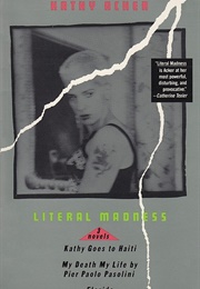 Literal Madness: 3 Novels (Kathy Acker)
