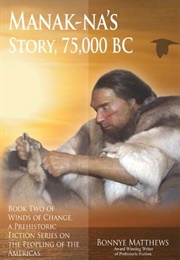 Manak'na's Story, 75,000 BC (Bonnye Matthews)