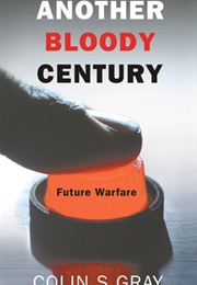 Another Bloody Century: Future Warfare (Colin S. Gray)