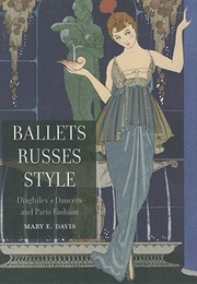 Ballets Russes Style: Diaghilev&#39;s Dancers and Paris Fashion (Mary E. Davis)
