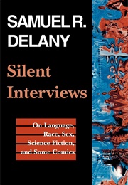 Silent Interviews: On Language, Race, Sex, Science Fiction, and Some Comics (Samuel R. Delany)