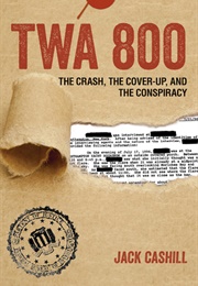 TWA 800: The Crash, the Cover-Up, and the Conspiracy (Jack Cashill)