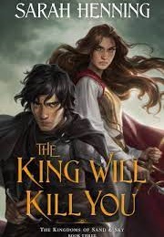 The King Will Kill You (Sarah Henning)