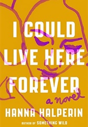 I Could Live Here Forever (Hanna Halperin)