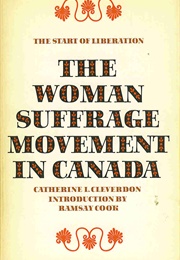 The Woman Suffrage Movement in Canada (Catherine L. Cleverdon)