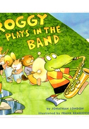 Froggy Plays in the Band (Jonathan London, Frank Remkiewicz)