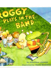 Froggy Plays in the Band (Jonathan London, Frank Remkiewicz)