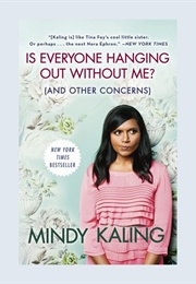 Is Everyone Hanging Out Without Me? (And Other Concerns) (Mindy Kaling)