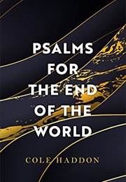 Psalms for the End of the World (Cole Haddon)