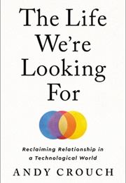 The Life We're Looking for (Andy Crouch)