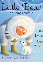 Little Bear: An Inuit Folktale (Dawn Casey)