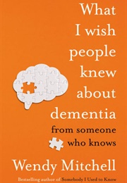 What I Wish People Knew About Dementia (Wendy Mitchell)