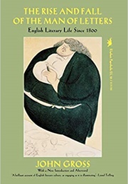 The Rise and Fall of the Man of Letters (John Gross)
